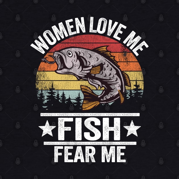 Women Love Me Fish Fear Me Funny Fishing Gift Fisherman by Kuehni